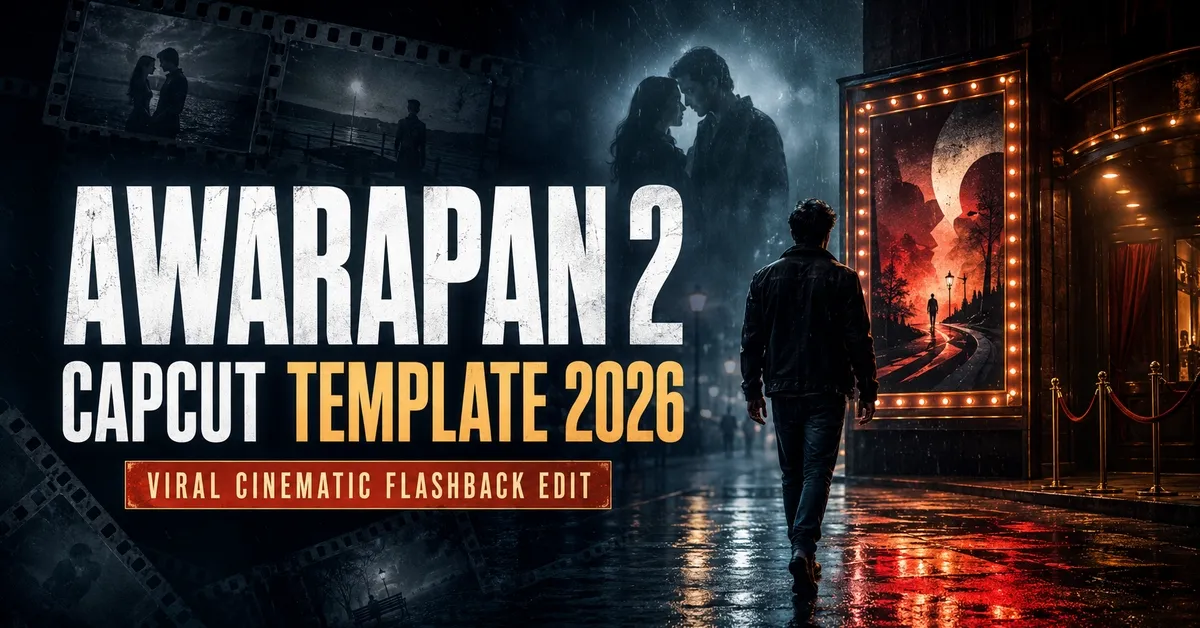 Awarapan 2 CapCut Template 2026 – Viral Flashback Edit