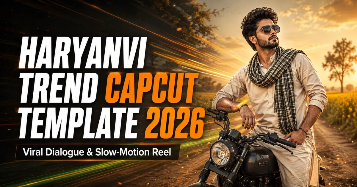 Haryanvi Trend CapCut Template 2026: Viral Reel