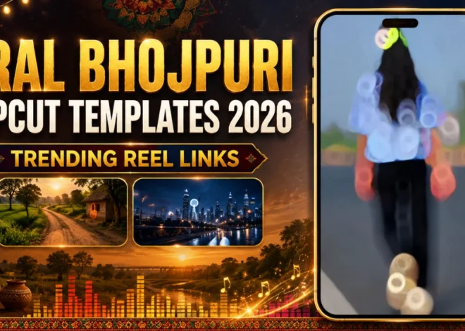 Viral Bhojpuri CapCut Templates 2026: Trending Reel Links